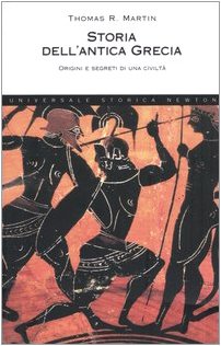 Storia dell'antica Grecia. Origini e segreti di una civiltà (Universale Storica Newton) Politics & History