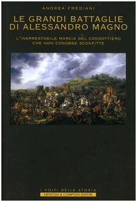 Le grandi battaglie di Alessandro Magno. L'inarrestabile marcia del condottiero che non conobbe sconfitte (I volti della storia) Memories