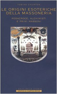 Le origini esoteriche della massoneria. Rosacroce, alchimisti e primi massoni (I volti della storia) Books