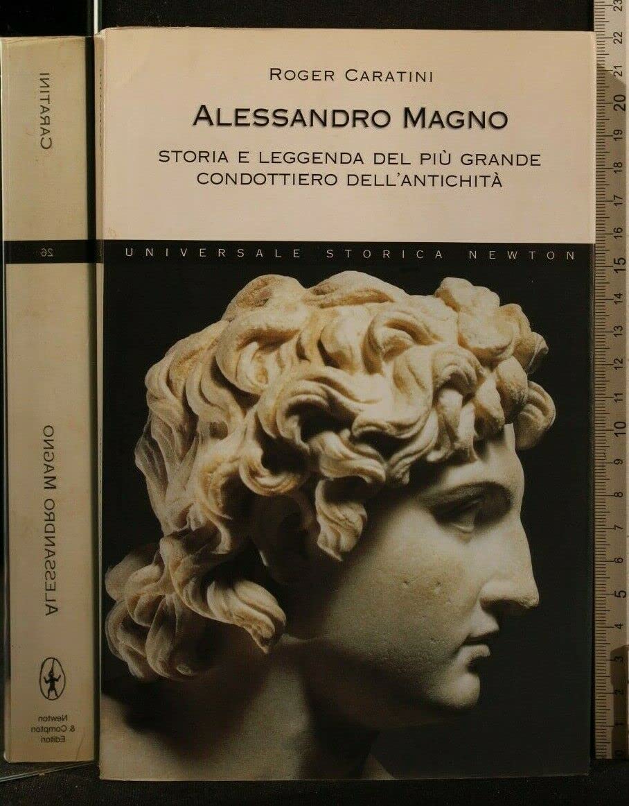 Alessandro Magno. Storia e leggenda del più grande condottiero dell'antichità (Universale Storica Newton) Memories