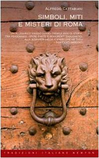 Simboli, miti e misteri di Roma. Un viaggio attraverso tremila anni di storia alla ricerca del significato nascosto di personaggi, opere d'arte e monumenti emblematici book