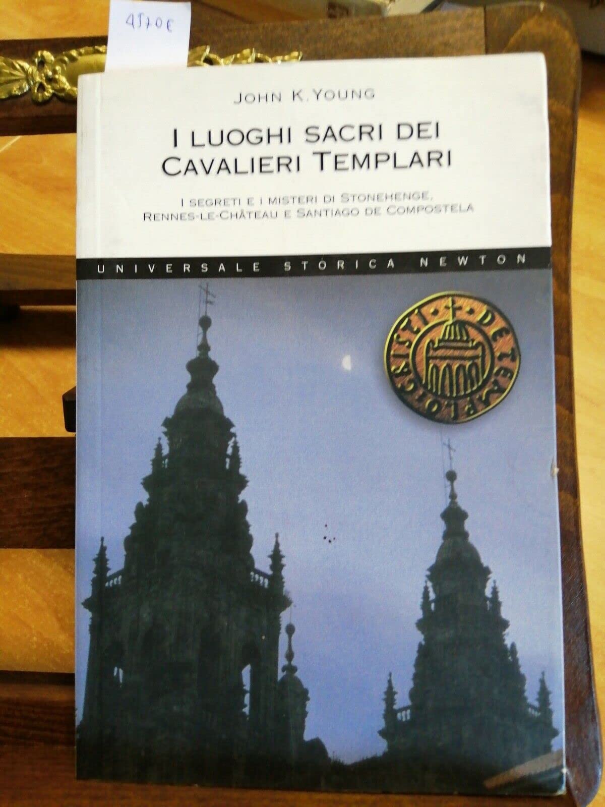 I luoghi sacri dei cavalieri templari. I segreti e i misteri di Stonehenge, Rennes-le-Château e Santiago de Compostela (Universale Storica Newton) Religion & Esotericism