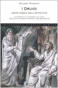 I Druidi. Sacri maghi dell'antichità. La storia e le vicende alla luce delle più rilevanti scoperte archeologiche (Universale Storica Newton) Religion & Esotericism