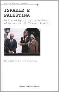 Israele e Palestina. Dalle origini del sionismo alla morte di Yasser Arafat (Biblioteca del sapere) Politics & History