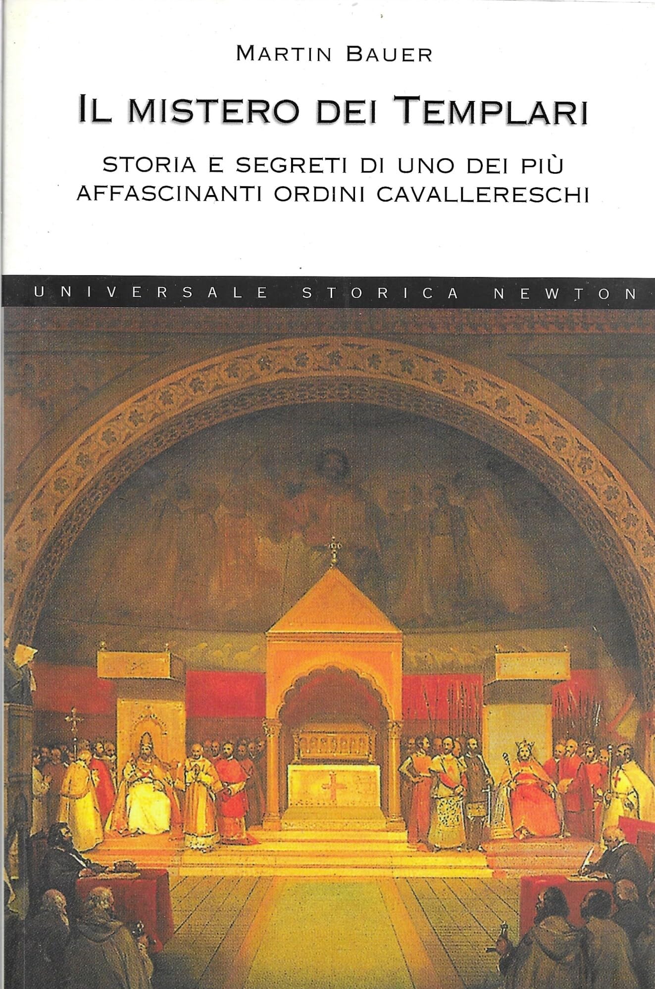 Il mistero dei Templari. Storia e segreti di uno dei più affascinanti ordini cavallereschi (Universale Storica Newton) Philosophy