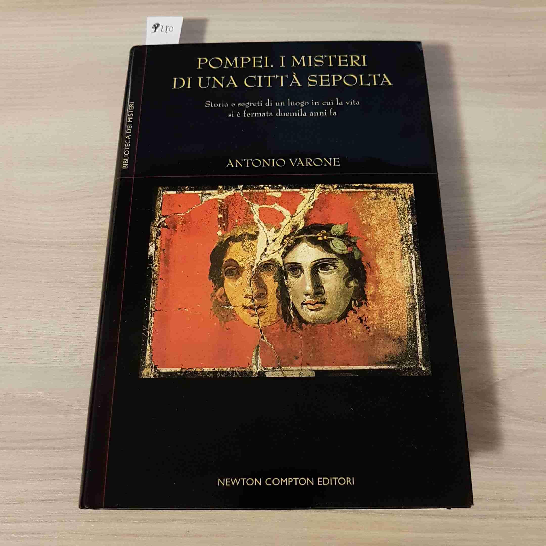 Pompei, i misteri di una città sepolta. Storia e segreti di un luogo in cui la vita si è fermata duemila anni fa Politics & History