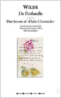 De profundis-Due lettere al «Daily Chronicle» (Grandi tascabili economici) Classics