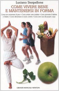 Come vivere bene e mantenersi in forma (Grandi manuali Newton) Medicine