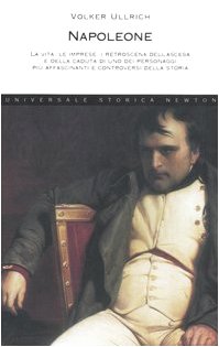Napoleone. La vita, le imprese, i retroscena dell'ascesa e della caduta di uno dei personaggi più affascinanti e controversi della storia book