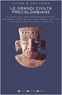 Le grandi civiltà precolombiane. Il mondo dei Maya, gli Atzechi, civiltà e splendore, l'impero degli Inca (I big Newton) Politics & History