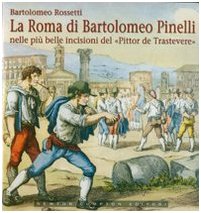 La Roma di Bartolomeo Pinelli nelle più belle incisioni del «Pittor de Trastevere». Ediz. illustrata (Biblioteca di Roma) Film, Art & Culture