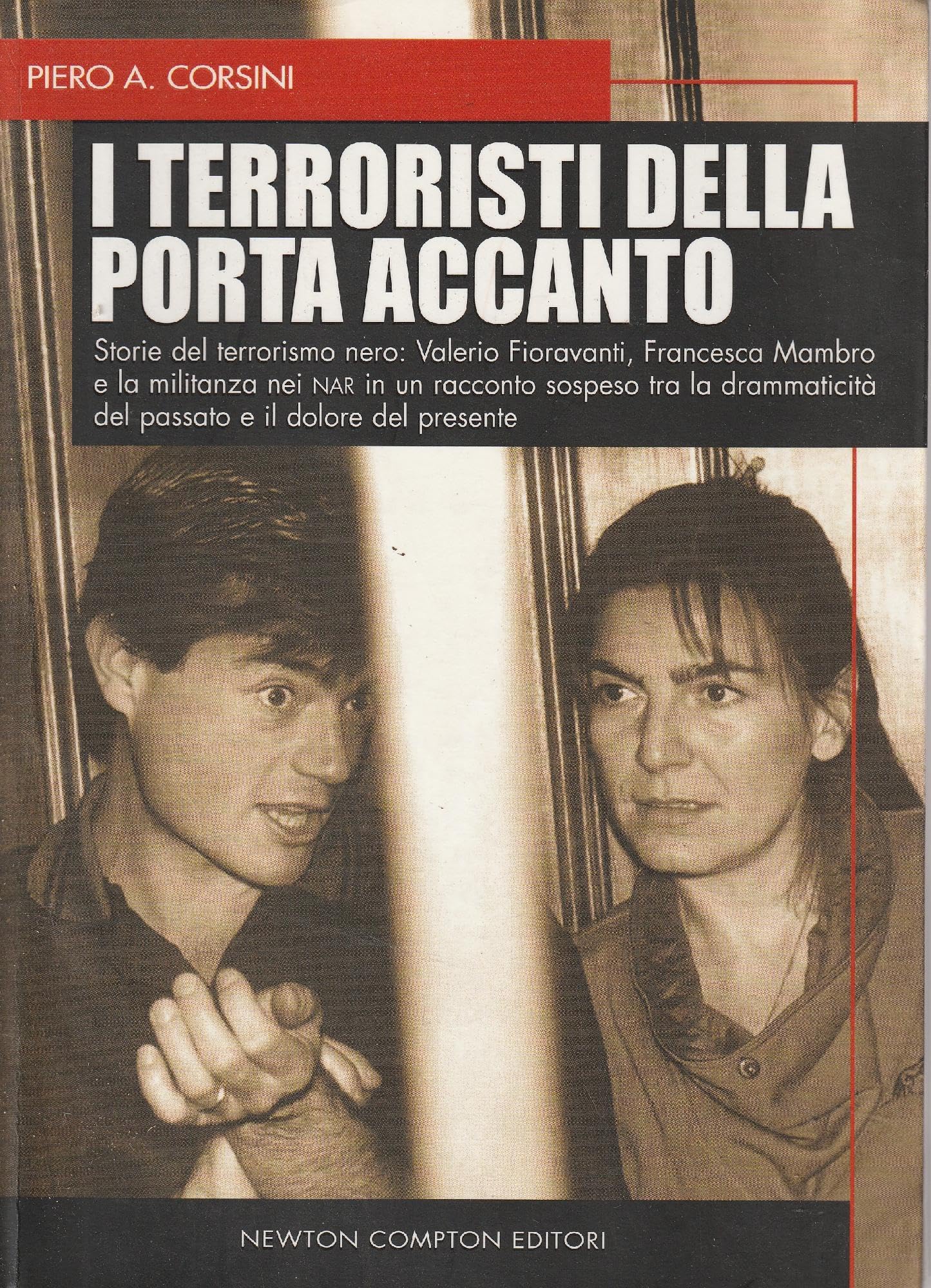 I terroristi della porta accanto. Storie del terrorismo nero: Valerio Fioravanti e Francesca Mambro, dalla militanza nei NAR all’ergastolo per la strage di Bologna (I big Newton) Essays & Short Stories