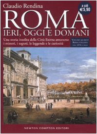 Roma. Ieri, oggi e domani. Roma italiana dal 1870 a oggi (Vol. 4) (Biblioteca di Roma) Politics & History