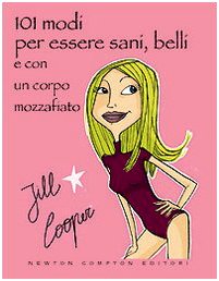 101 modi per essere sani, belli e con un corpo mozzafiato senza rinunciare ai piaceri della vita Health, Nutrition & Fitness