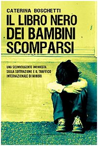Il libro nero dei bambini scomparsi. Una sconvolgente inchiesta sulla sottrazione e il traffico internazionale di minori (Controcorrente) Psychology