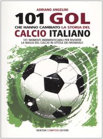 101 goal che hanno cambiato la storia del calcio italiano Health, Nutrition & Fitness