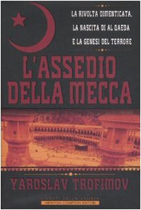 L'assedio della Mecca. La rivolta dimenticata, la nascita di Al Qaeda e la genesi del terrore (I volti della storia) Politics & History