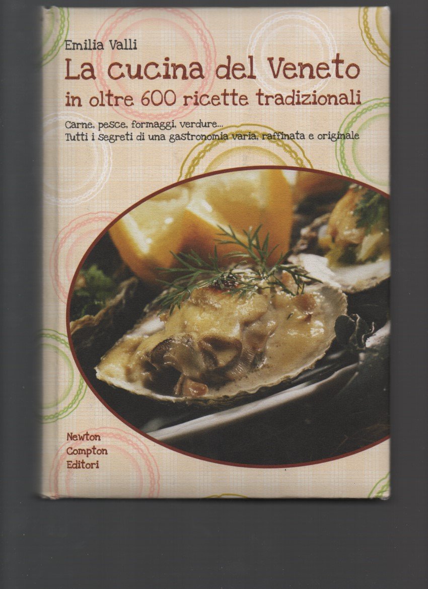 La cucina del Veneto in oltre 600 ricette tradizionali. Ediz. illustrata (Grandi manuali Newton) Leisure, Home & Garden