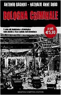 Bologna criminale. Il volto più inquietante e drammatico della placida e ricca capitale dell'abbondanza Social Sciences
