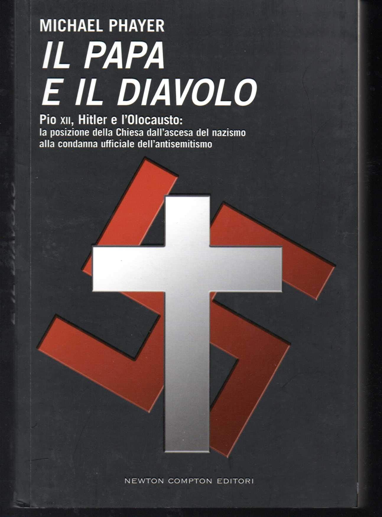 Il papa e il diavolo. Pio XII, Hitler e l'Olocausto: la posizione della Chiesa dall'ascesa del nazismo alla condanna ufficiale dell'antisemitismo (Controcorrente) Philosophy