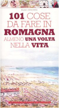 101 cose da fare in Romagna almeno una volta nella vita book
