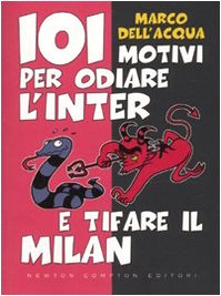 101 motivi per odiare l'Inter e tifare il Milan Leisure & Fun