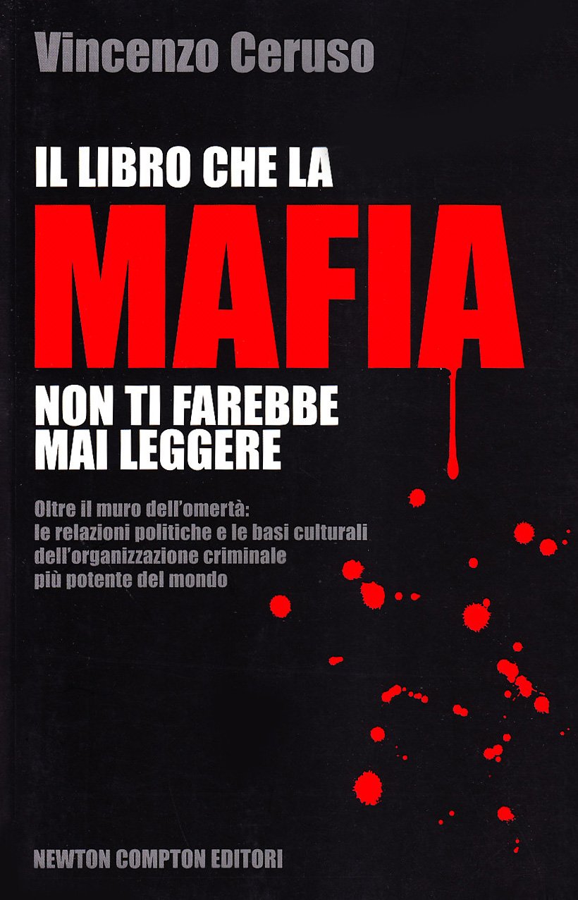 Il libro che la mafia non ti farebbe mai leggere. Oltre il muro dell'omertà: le relazioni politiche e le basi culturali dell'organizzazione criminale più potente... book