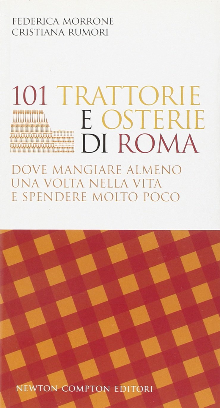 101 trattorie e osterie di Roma dove mangiare almeno una volta nella vita e spendere molto poco book