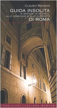 Guida insolita ai misteri, ai segreti, alle leggende e alle curiosità di Roma Travel Books