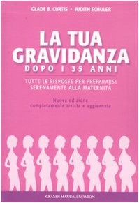 La gravidanza dopo i 35 anni. Tutte le risposte per prepararsi serenamente alla maternità book