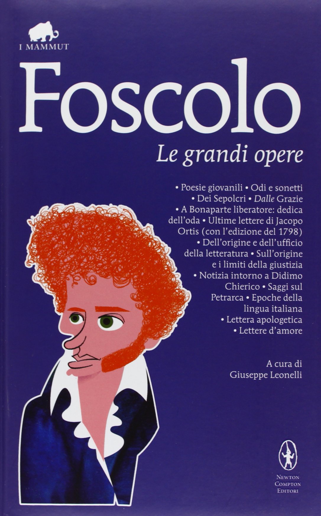 Le grandi opere: Poesie giovanili-Odi e sonetti-Dei Sepolcri-Dalle Grazie-A Bonaparte liberatore: dedica dell'oda-Ultime lettere di Jacopo Ortis... (Grandi tascabili economici. I mammut) Contemporary literature Books