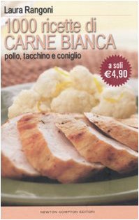 Mille ricette di carne bianca. Pollo, tacchino, e coniglio book