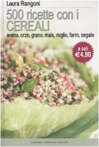 Cinquecento ricette con i cereali. Avena, orzo, grano, mais, farro, segale Leisure, Home & Garden