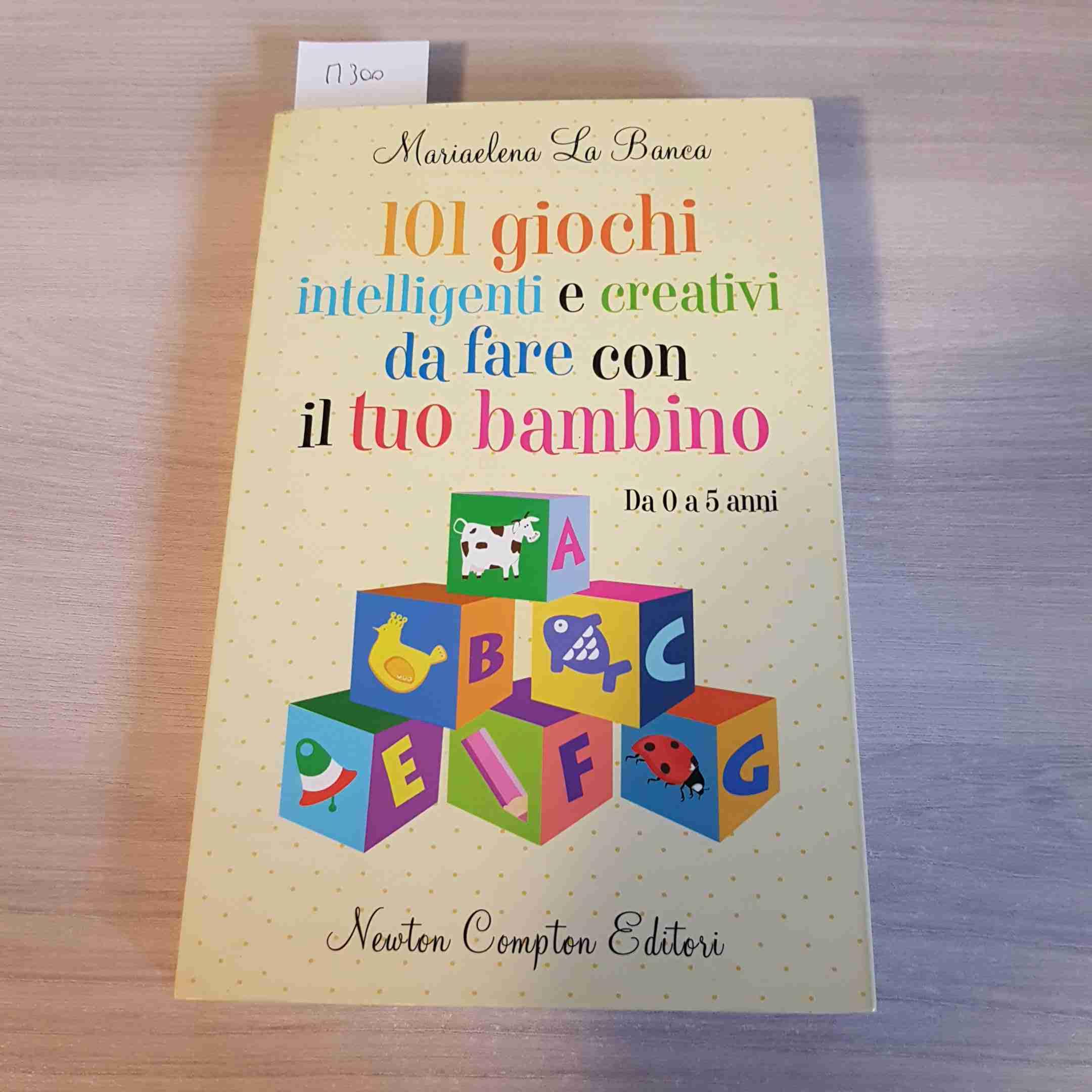 101 giochi intelligenti e creativi da fare con il tuo bambino. Da 0 a 5 anni Leisure, Home & Garden