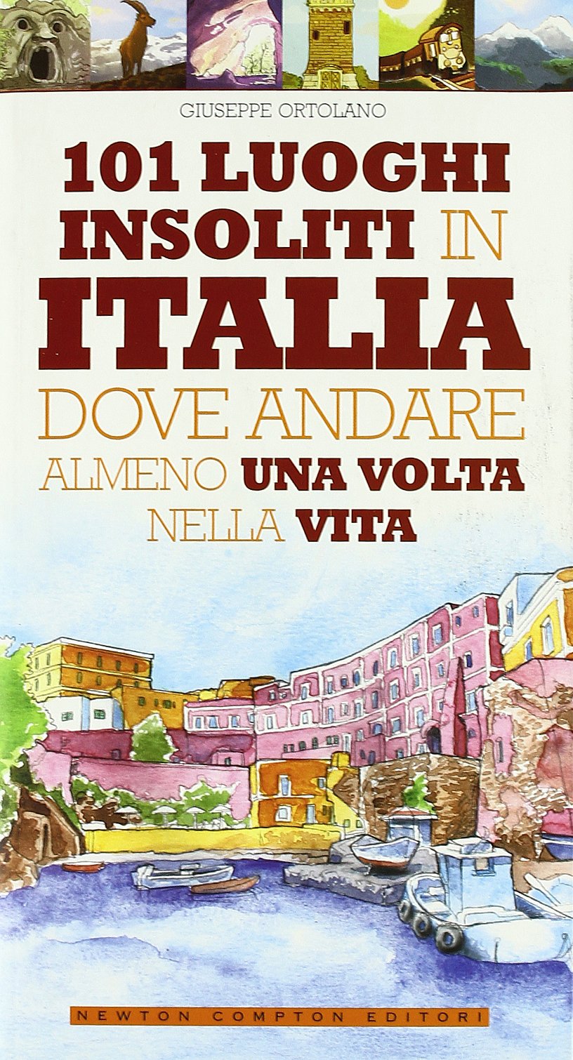 101 luoghi insoliti in Italia dove andare almeno una volta nella vita Leisure, Home & Garden