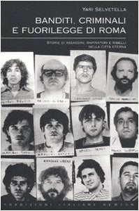 Banditi, criminali e fuorilegge di Roma. Storie di assassini, rapinatori e ribelli nella città eterna book
