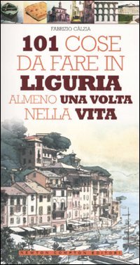 101 cose da fare in Liguria almeno una volta nella vita book
