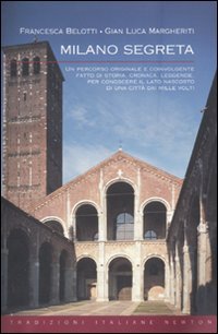 Milano segreta. Un percorso originale e coinvolgente, fatto di storia, cronaca, leggende, per conoscere il lato nascosto di una città dai mille volti book