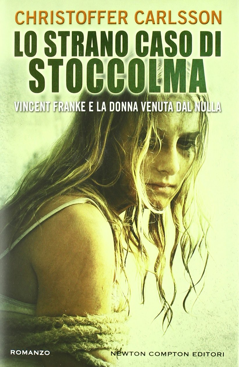 Lo strano caso di Stoccolma. Vincent Franke e la donna venuta dal nulla (Nuova narrativa Newton) Contemporary literature