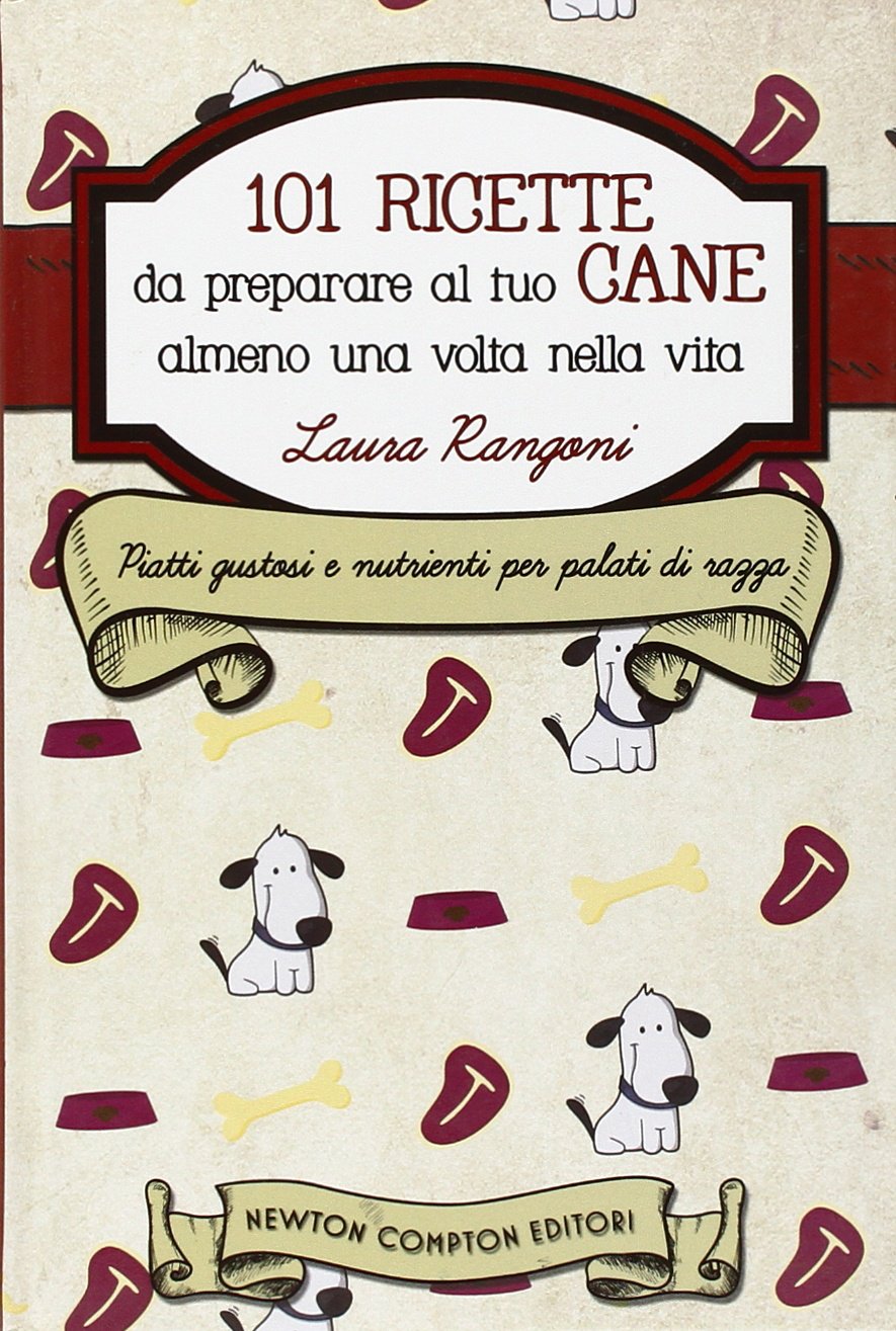101 ricette da preparare al tuo cane almeno una volta nella vita Cooking & Enjoying
