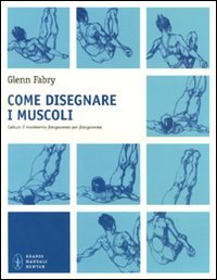 Come disegnare i muscoli. Cattura il movimento fotogramma per fotogramma. Ediz. illustrata book