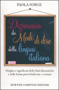 Dizionario dei modi di dire della lingua italiana (Grandi manuali Newton) Reference Books