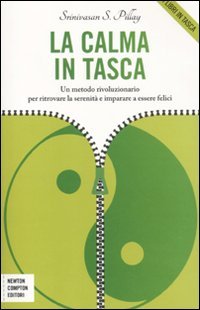 La calma in tasca. Un metodo rivoluzionario per ritrovare la serenità e imparare a essere felici (Grandi manuali Newton) Books
