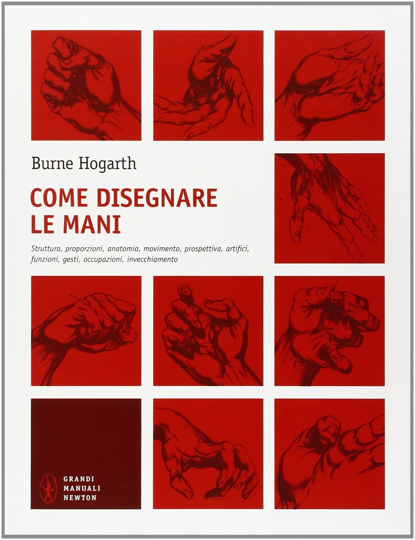 Come disegnare le mani. Struttura, proporzioni, anatomia, movimento, prospettiva, artifici, funzioni, gesti, occupazioni, invecchiamento book