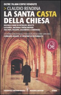 La santa casta della Chiesa. Duemila anni di intrighi, delitti, lussuria, inganni e mercimonio tra papi, cardinali, vescovi, sacerdoti e cardinali (Grandi tascabili contemporanei) Philosophy Books