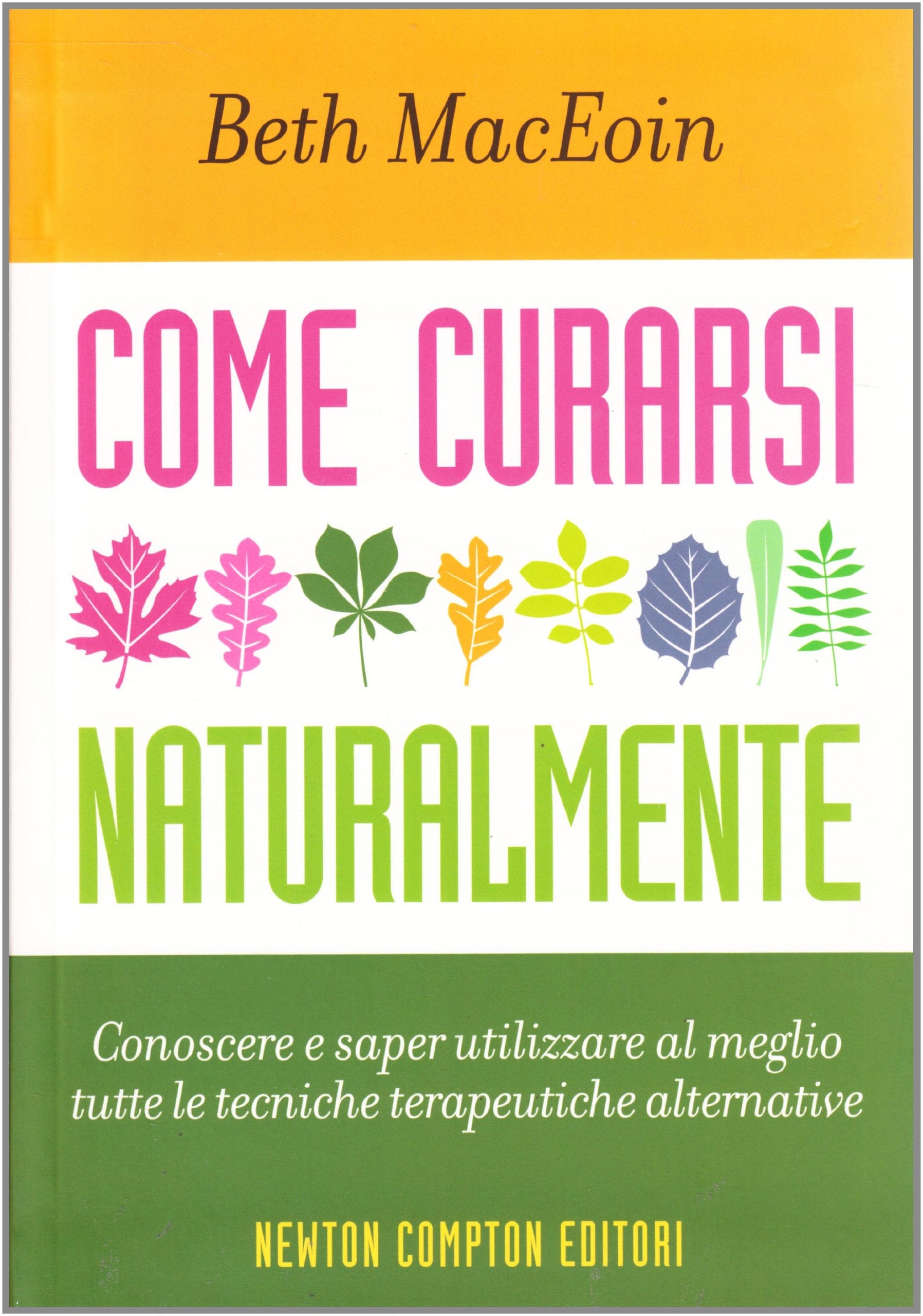 Come curarsi naturalmente. Conoscere a saper utilizzare al meglio tutte le tecniche terapeutiche alternative Health, Nutrition & Fitness