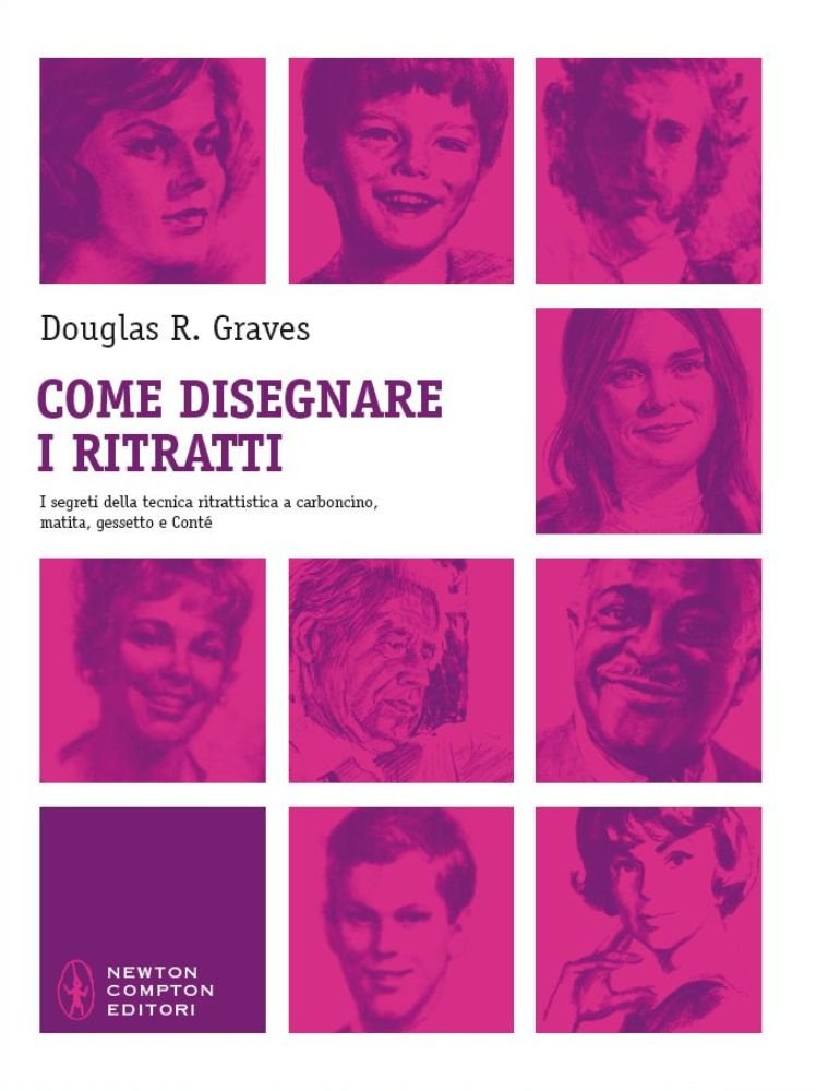 Come disegnare i ritratti. I segreti della tecnica ritrattistica a carboncino, matita, gessetto e Conté. Ediz. illustrata (Grandi manuali Newton) Arts & Music