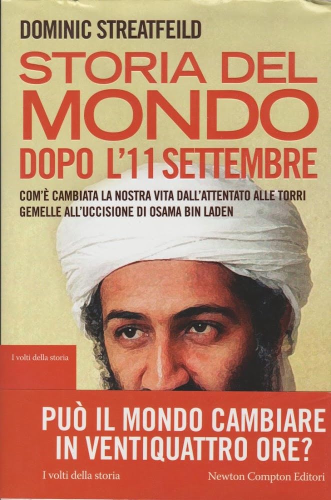 Storia del mondo dopo l'11 settembre. Com'è cambiata la nostra vita dall'attentato alle Torri Gemelle all'uccisione di Osama Bin Laden Politics & History