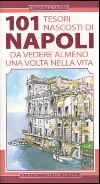 101 tesori nascosti di Napoli da vedere almeno una volta nella vita book