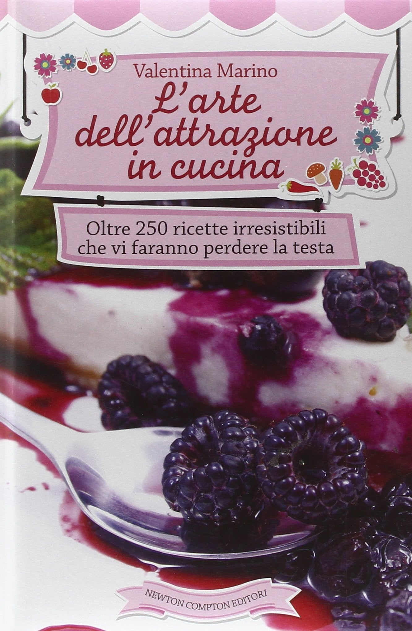 L'arte dell'attrazione in cucina. Oltre 250 ricette irresistibili che vi faranno perdere la testa Cooking & Enjoying